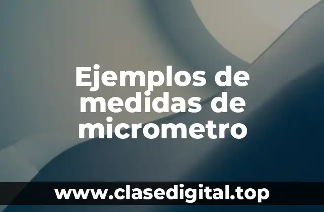 Ejemplos de medidas de micrometro