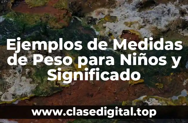 Ejemplos de Medidas de Peso para Niños y Significado