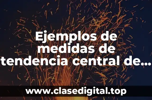 Ejemplos de medidas de tendencia central de datos no agrupados