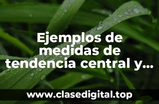 Ejemplos de medidas de tendencia central y de posición
