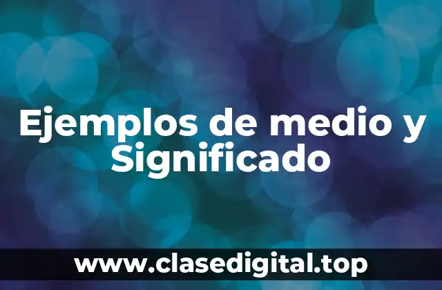 Ejemplos de medio y Significado