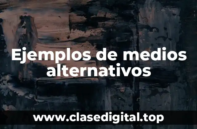 Ejemplos de medios alternativos