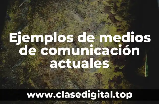 Ejemplos de medios de comunicación actuales