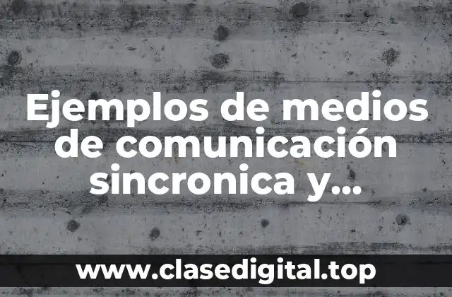 Ejemplos de medios de comunicación sincrónicos