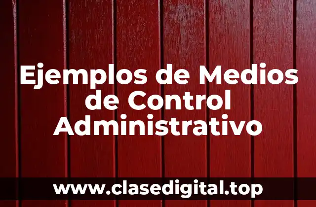 Ejemplos de medios de control administrativo