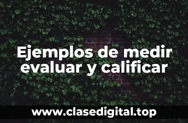 Ejemplos de medir evaluar y calificar