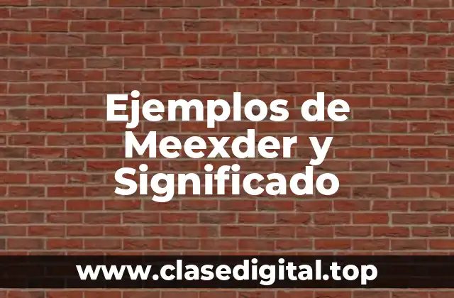 Ejemplos de Meexder y Significado