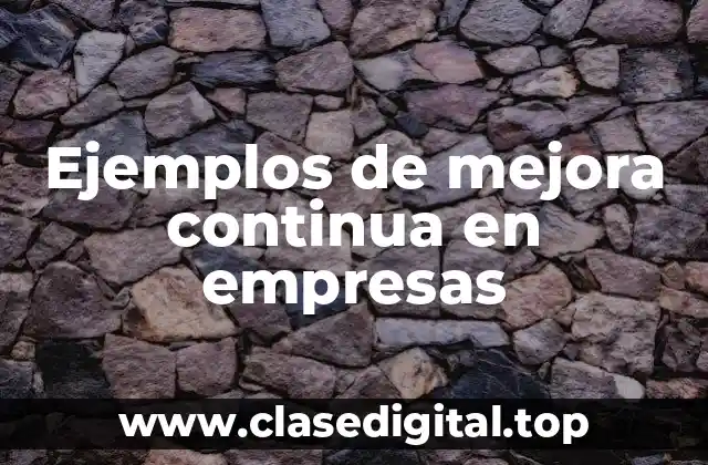 Ejemplos de mejora continua en empresas