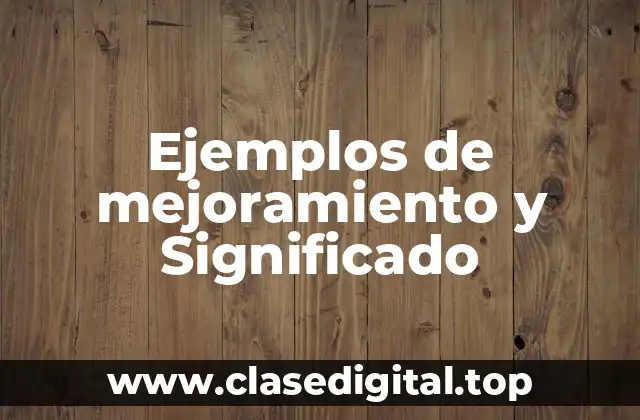 Ejemplos de mejoramiento y Significado