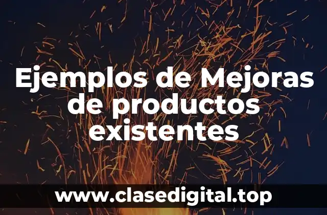 Ejemplos de Mejoras de productos existentes