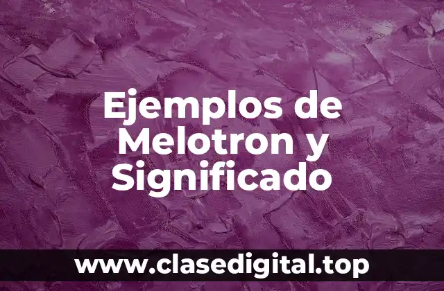 Ejemplos de Melotron y Significado