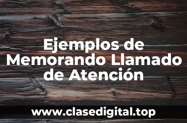Ejemplos de Memorando Llamado de Atención