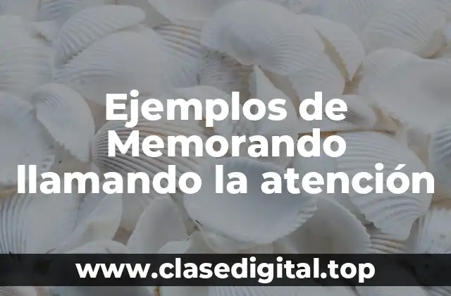 Ejemplos de Memorando llamando la atención