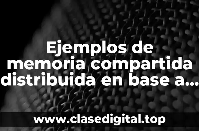 Ejemplos de memoria compartida distribuida en base a objetos