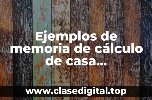 Ejemplos de memoria de cálculo de casa habitacióning hernandez nava y Significado