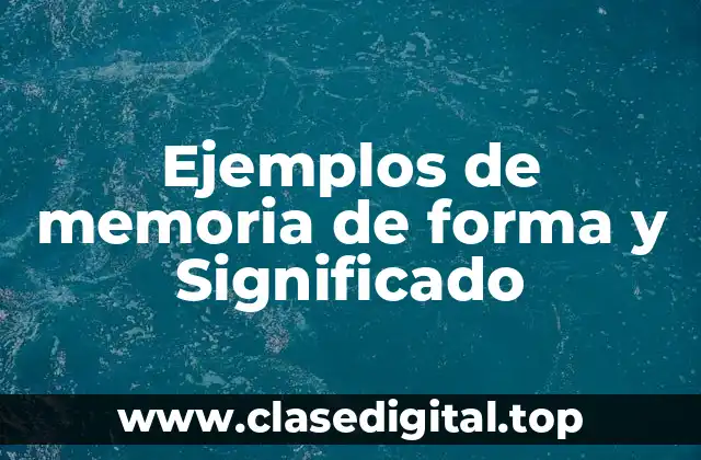 Ejemplos de memoria de forma y Significado