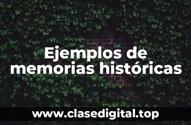 Ejemplos de memorias históricas