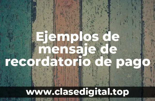 Ejemplos de mensaje de recordatorio de pago