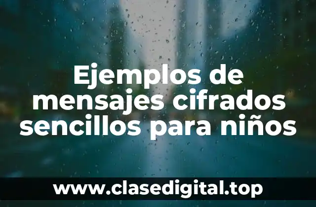 Ejemplos de mensajes cifrados sencillos para niños