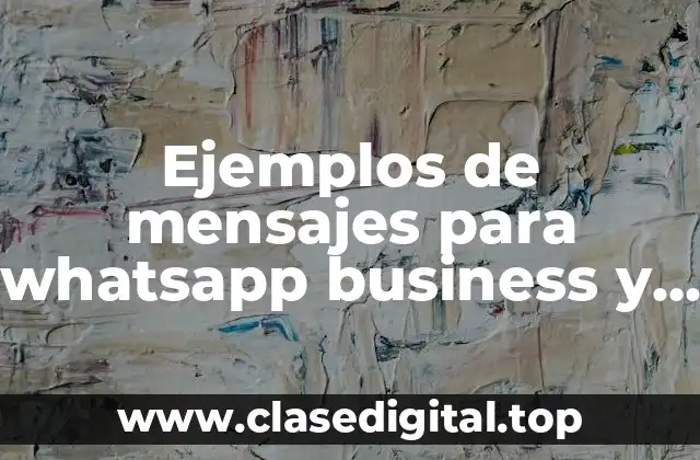 Ejemplos de mensajes para whatsapp business y Significado