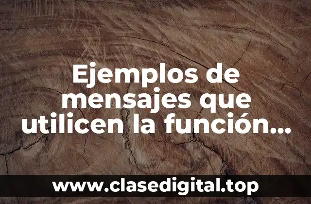 Ejemplos de mensajes que utilicen la función apelativa y retórica