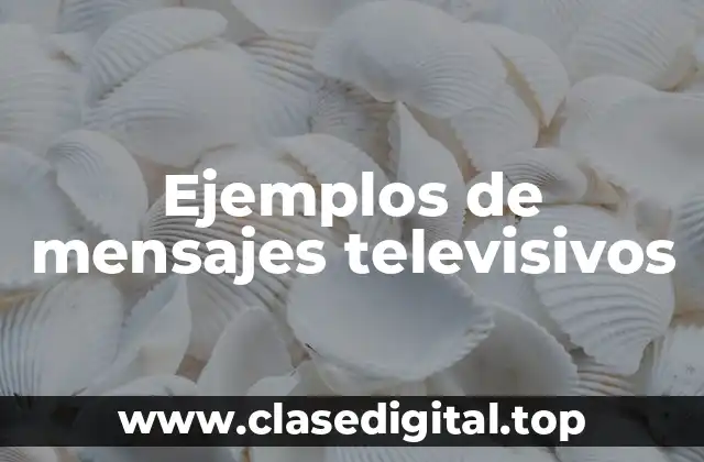 Ejemplos de mensajes televisivos