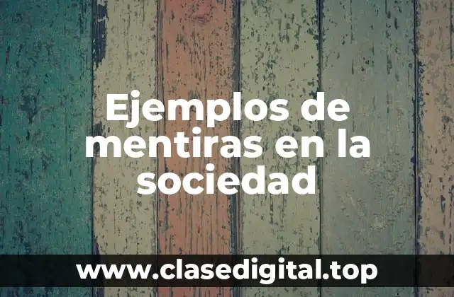 Ejemplos de mentiras en la sociedad