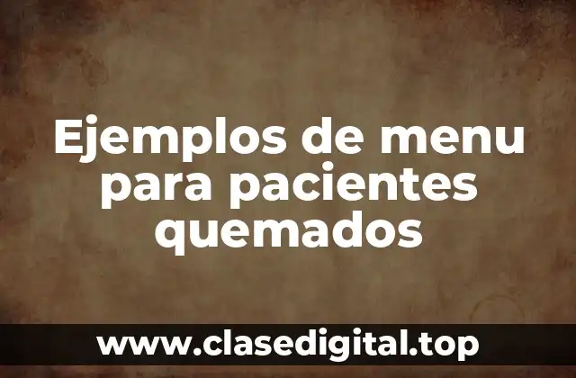 Ejemplos de menu para pacientes quemados