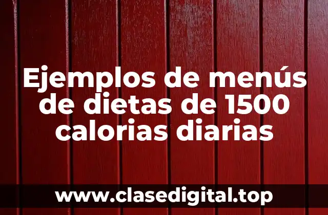 Ejemplos de menús de dietas de 1500 calorias diarias