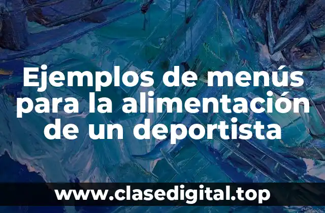 Ejemplos de menús para la alimentación de un deportista