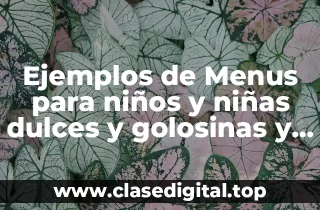 Ejemplos de Menus para niños y niñas dulces y golosinas y Significado