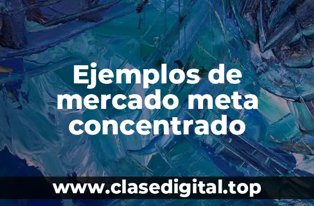 Ejemplos de mercado meta concentrado