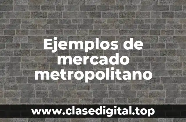 Ejemplos de mercado metropolitano