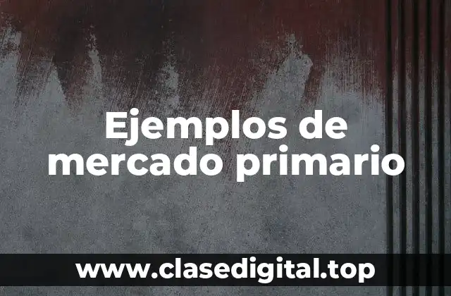 Ejemplos de mercado primario