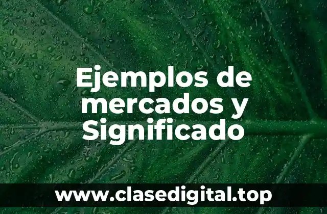 Ejemplos de mercados y Significado