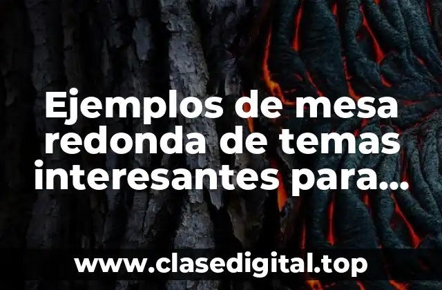 Ejemplos de mesa redonda de temas interesantes para niños