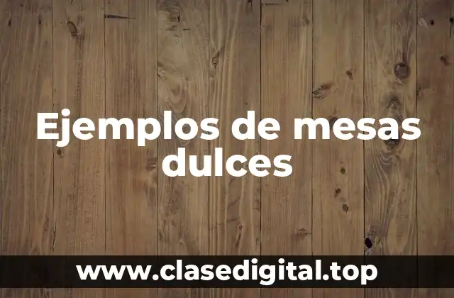 Ejemplos de mesas dulces