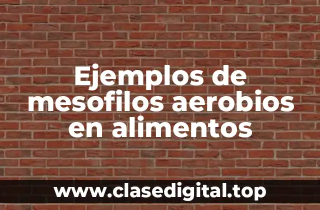 Ejemplos de mesofilos aerobios en alimentos