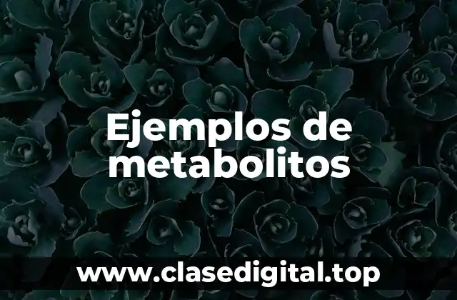 Ejemplos de metabolitos