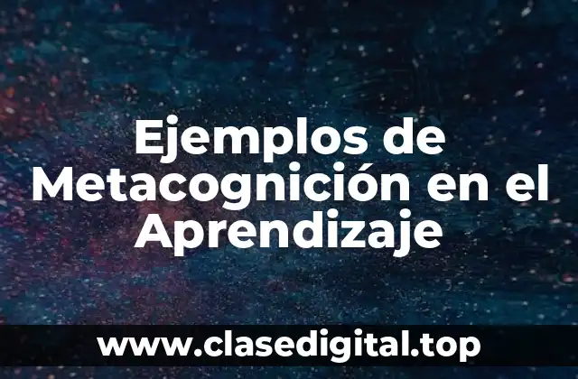 Ejemplos de Metacognición en el Aprendizaje