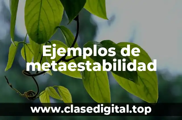Ejemplos de metaestabilidad
