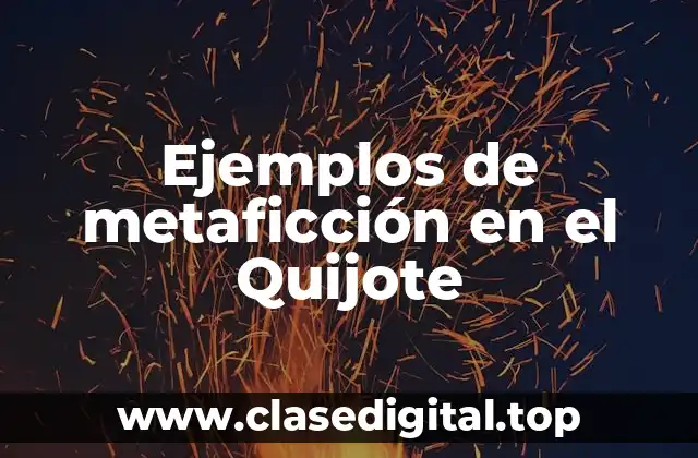 Ejemplos de metaficción en el Quijote