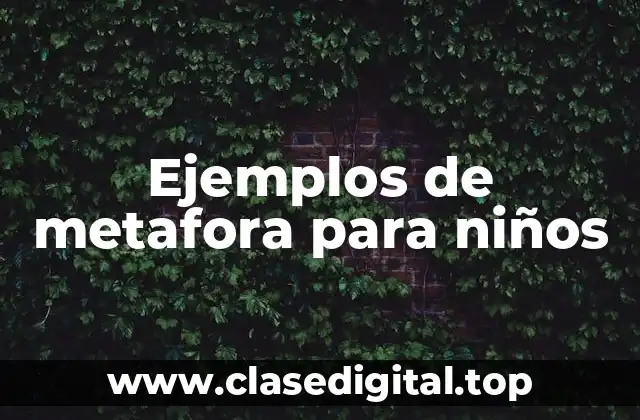 Ejemplos de metafora para niños