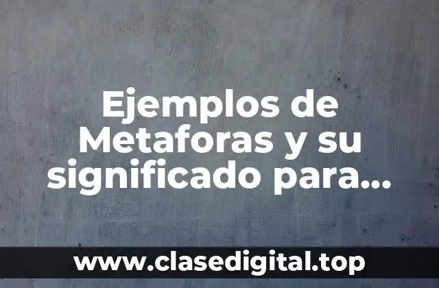 Ejemplos de Metaforas y su significado para niños y Significado