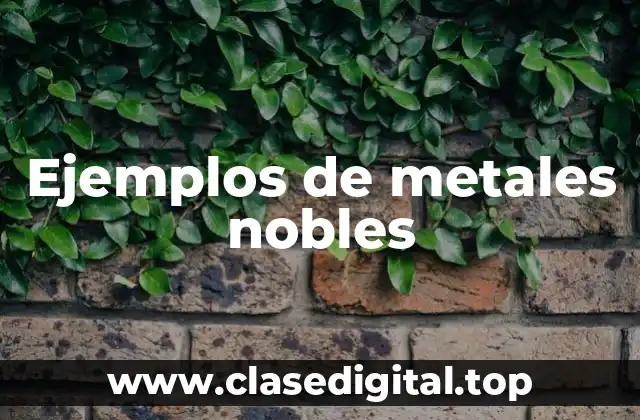 Ejemplos de metales nobles