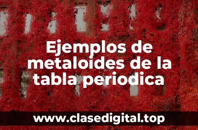 Ejemplos de metaloides de la tabla periodica