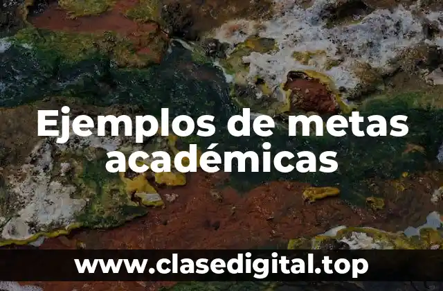 Ejemplos de metas académicas