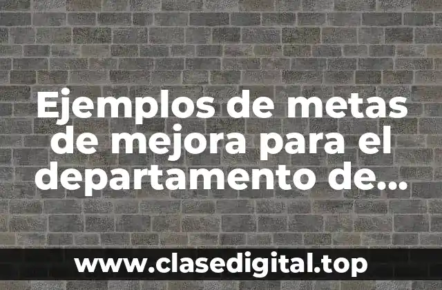 Ejemplos de metas de mejora para el departamento de vinculación