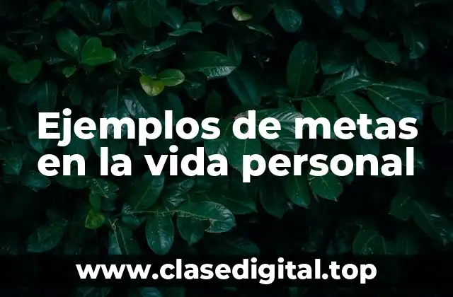 Ejemplos de metas en la vida personal
