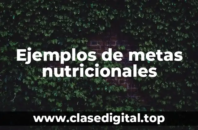 Ejemplos de metas nutricionales